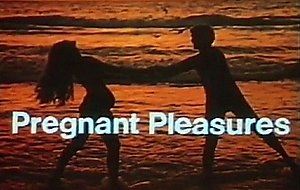 Pregnant pleasures