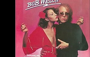 Bob welch: sentimental lady 