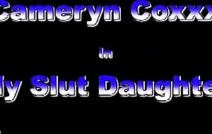 Cameryn coxxx - the slut daughter